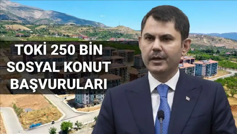 TOKİ’nin 250 Bin Sosyal Konut Projesi İçin Başvuru Tarihi Açıklandı!