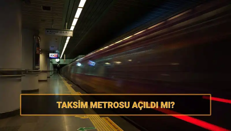 Taksim ve Şişhane Metroları Açıldı mı? Son Durum Ne?