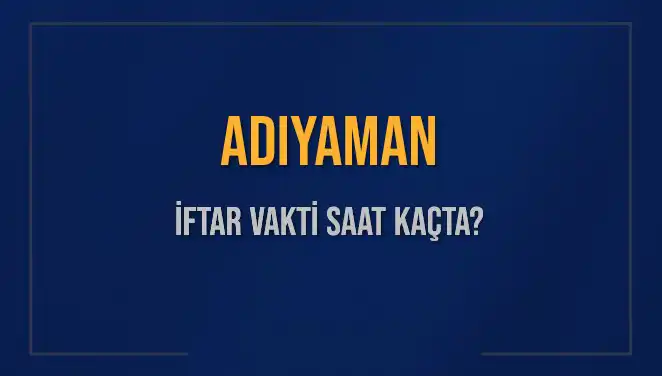 Adıyaman'da İftar Vakti: 2 Mart 2025 Akşam Ezanı Saat Kaçta?