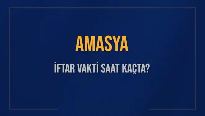 Amasya'da İftar Vakti Ne Zaman? 2025 Detayları Açıklandı!