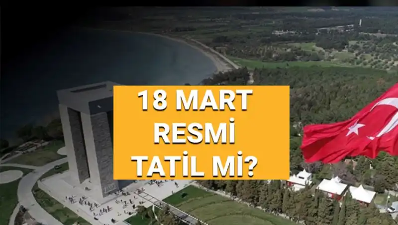 18 Mart Çanakkale Zaferi ve Şehitleri Anma Günü Resmi Tatil mi?