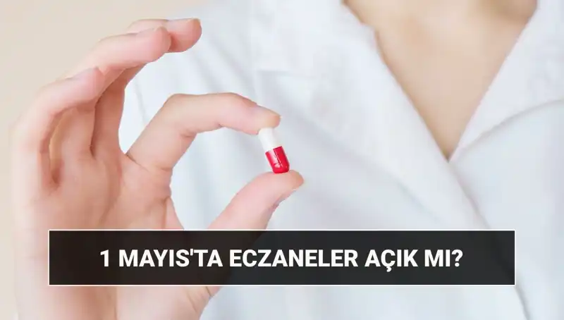 1 Mayıs'ta Eczaneler Açık mı, Kapalı mı? Tüm Detaylar burada!